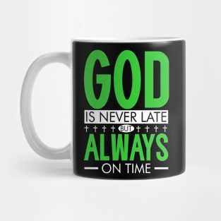 GOD is never late, but ALWAYS on time. Mug